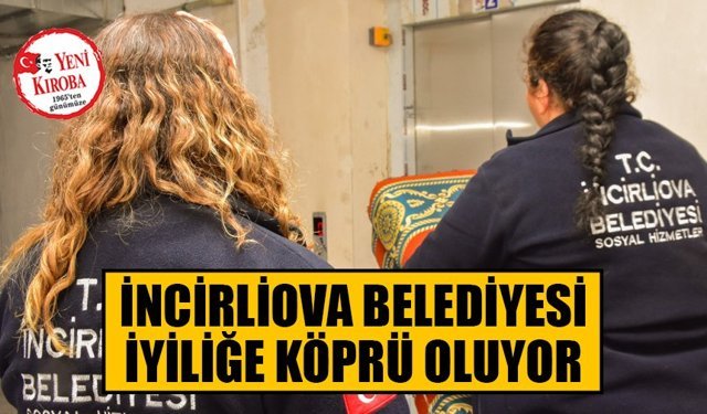 İncirliova Belediyesi iyiliğe köprü oluyor