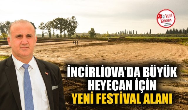 İncirliova’da büyük heyecan için yeni festival alanı