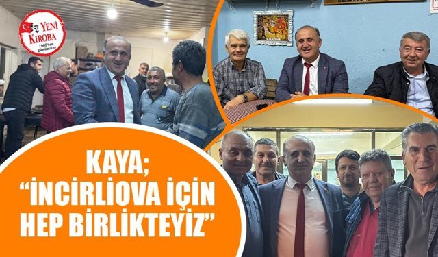 Kaya; “İncirliova için hep birlikteyiz”