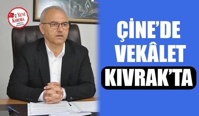 Çine’de vekâlet Kıvrak’ta