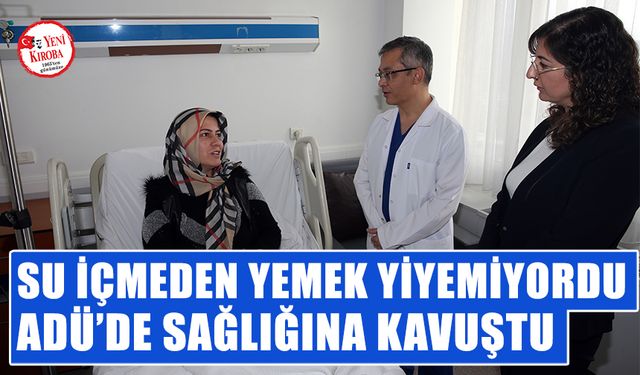 Su içmeden yemek yiyemiyordu, sağlığına kavuştu