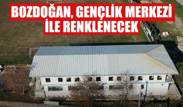 Bozdoğan, Gençlik Merkezi ile renklenecek