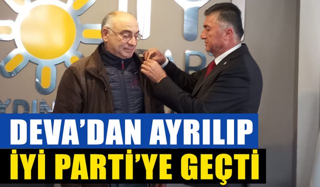 DEVA’dan ayrılıp İYİ Parti’ye geçti
