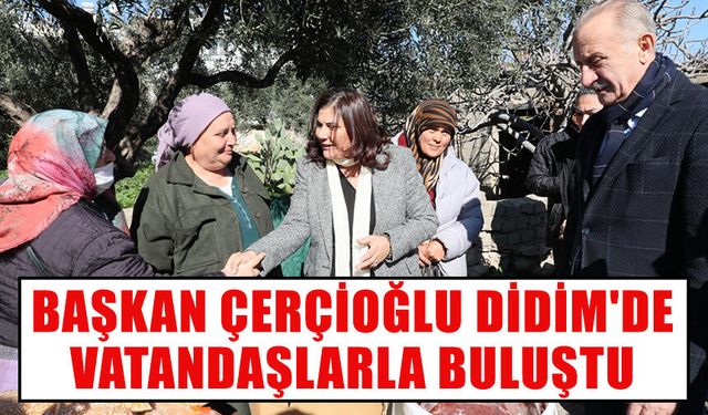 Başkan Çerçioğlu Didim'de vatandaşlarla buluştu