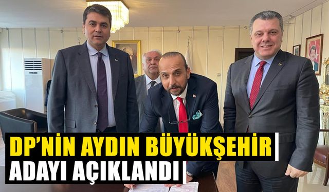 DP’nin Aydın Büyükşehir adayı açıklandı