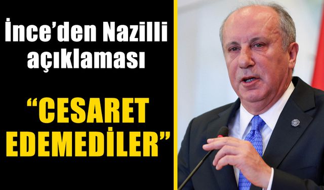 İnce'den Nazilli açıklaması