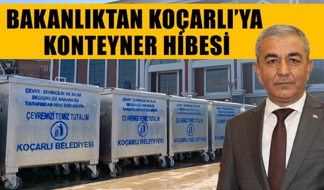 Bakanlıktan Koçarlı Belediyesine çöp konteyneri hibe edildi