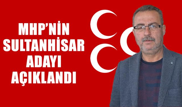MHP’nin Sultanhisar adayı açıklandı