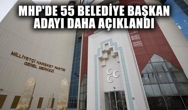 MHP 55 belediye başkan adayını daha açıkladı