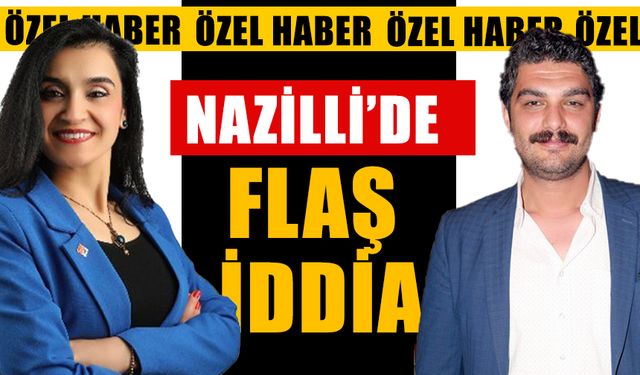 Nazilli’de flaş iddia