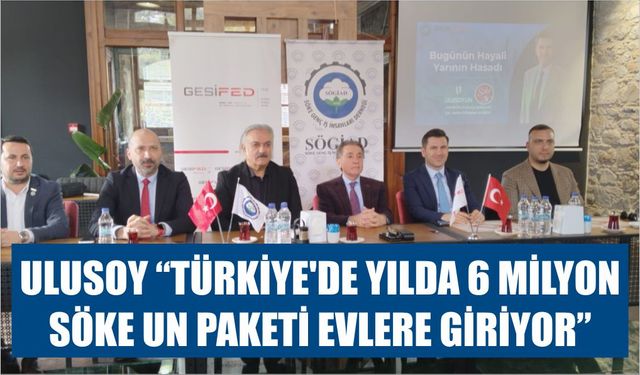 Ulusoy: Türkiye’de yılda 6 milyon Söke Un paketi evlere giriyor