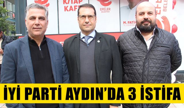 İYİ Parti Aydın’da 3 istifa
