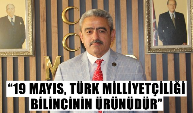 “19 Mayıs, Türk milliyetçiliği bilincinin ürünüdür”