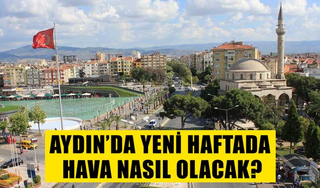 Aydın’da yeni haftada hava nasıl olacak?