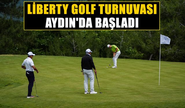 Liberty Golf Turnuvası, Kuşadası'nda başladı