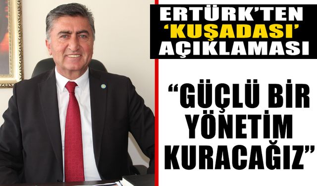 İYİ Parti İl Başkanı Ertürk’ten ‘Kuşadası’ açıklaması