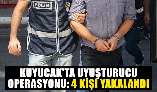 Kuyucak'ta uyuşturucu operasyonu: 4 kişi yakalandı