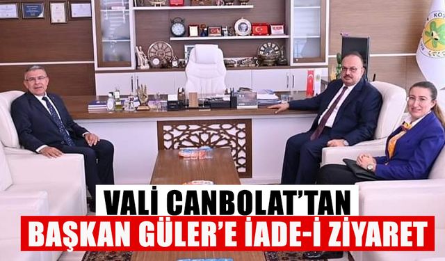Vali Canbolat’tan Başkan Güler'e iade-i ziyaret