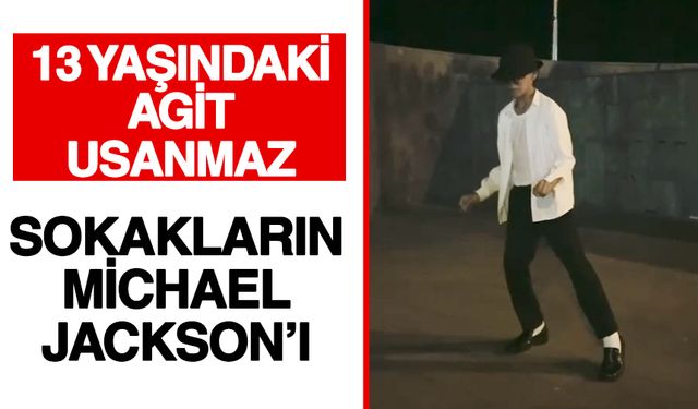 Sokakların Michael Jackson’ı