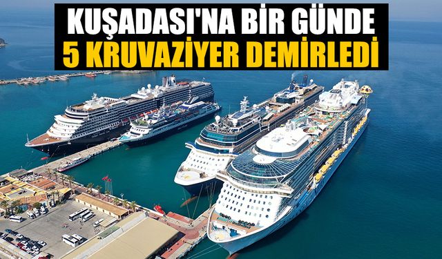 Kuşadası'na bir günde 5 kruvaziyer demirledi