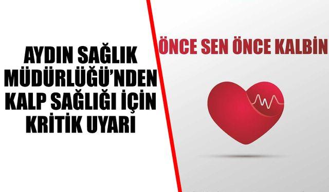 Aydın Sağlık Müdürlüğü’nden kalp sağlığı için kritik uyarı