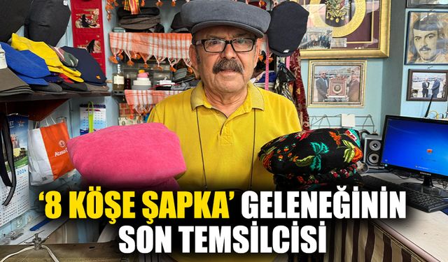 ‘8 köşe şapka’ geleneğinin son temsilcisi