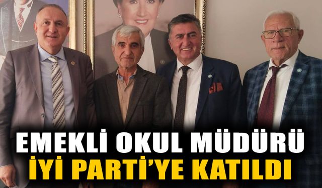 Emekli okul müdürü, İYİ Parti’ye katıldı