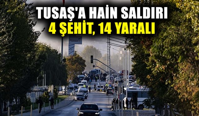 TUSAŞ'a hain saldırı: 4 şehit, 14 yaralı