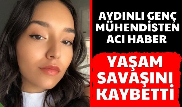 Aydınlı genç mühendisten acı haber