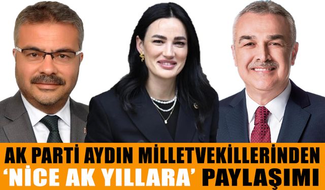 AK Parti Aydın milletvekillerinden ‘Nice AK Yıllara’ paylaşımı