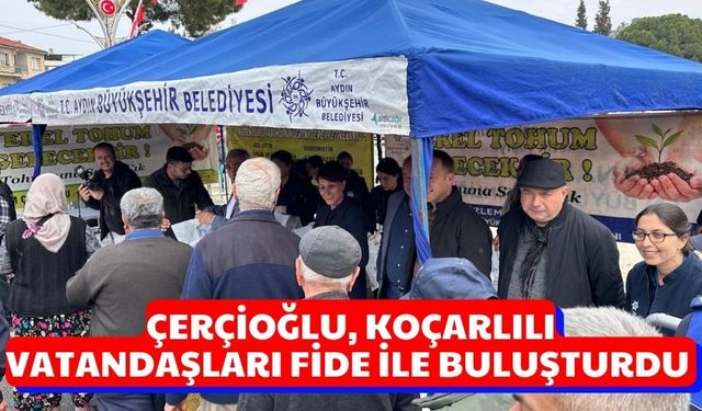 Çerçioğlu, Koçarlılı vatandaşları fide ile buluşturdu