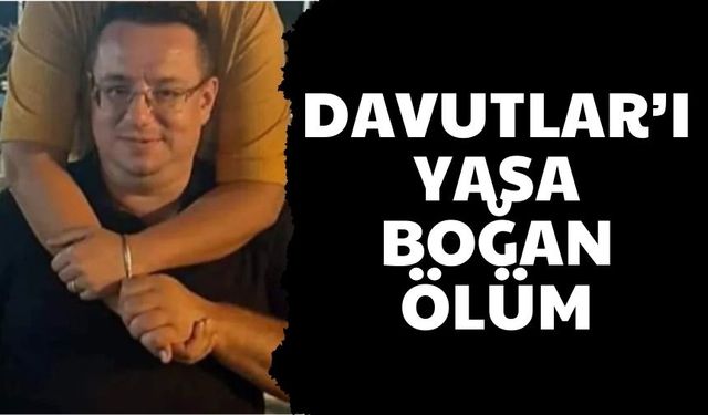 Davutlar’ı yasa boğan ölüm