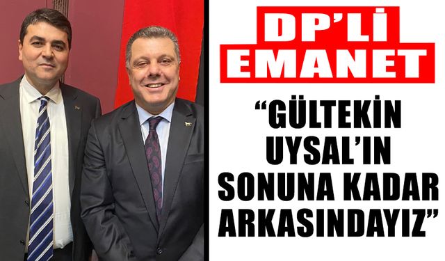 Emanet: “Gültekin Uysal’ın sonuna kadar arkasındayız”