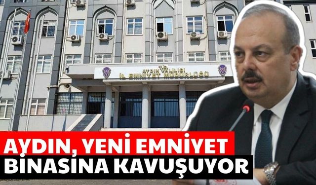 Aydın, yeni Emniyet binasına kavuşuyor