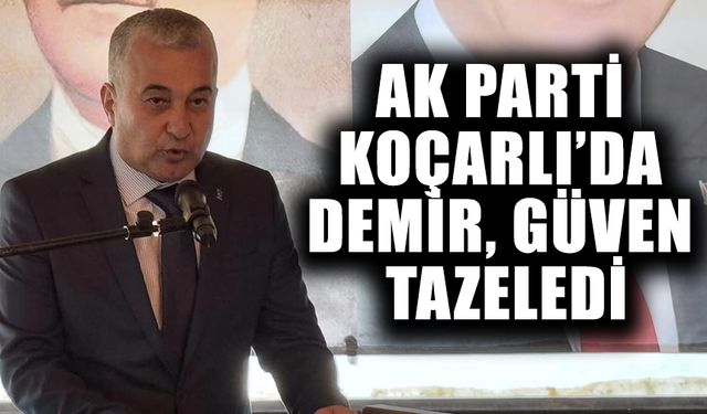 AK Parti Koçarlı’da Demir, güven tazeledi