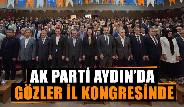 AK Parti Aydın’da gözler il kongresinde