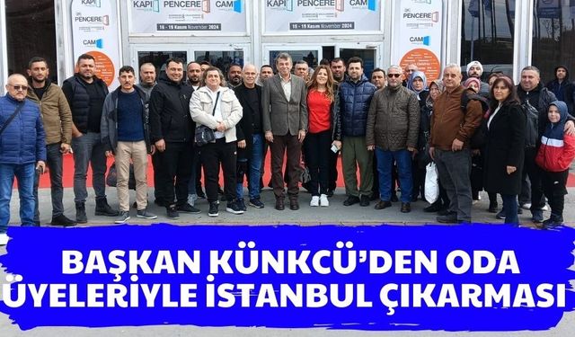 Başkan Künkcü’den oda üyeleriyle İstanbul çıkarması