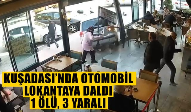 Kuşadası’nda otomobil lokantaya daldı: 1 ölü, 3 yaralı