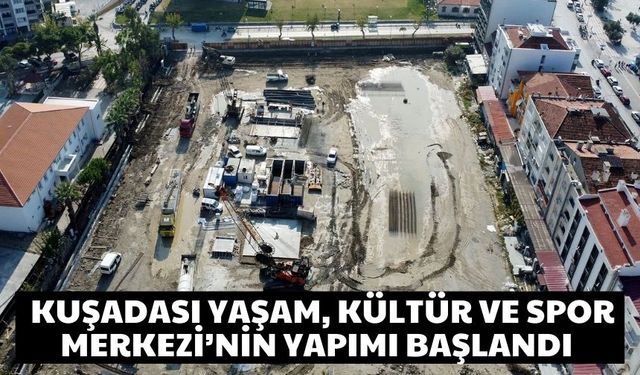 Kuşadası Yaşam, Kültür ve Spor Merkezi’nin yapımı başlandı