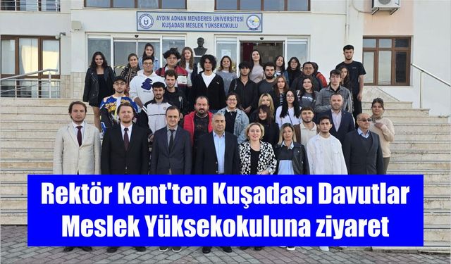 Rektör Kent'ten Kuşadası Davutlar Meslek Yüksekokuluna ziyaret