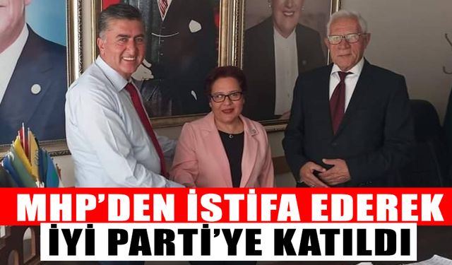 MHP’den istifa ederek İYİ Parti’ye katıldı