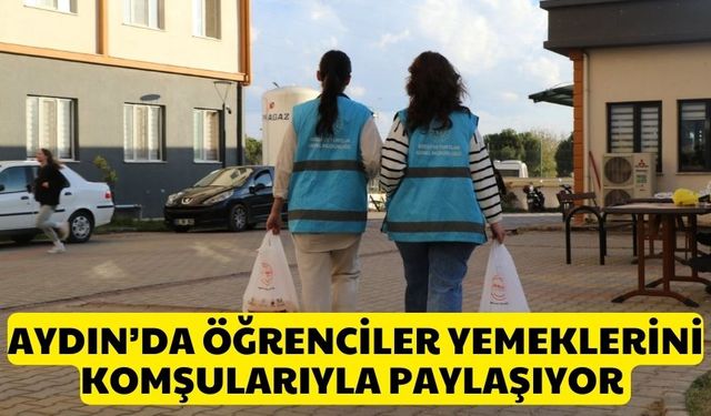 Aydın’da öğrenciler yemeklerini komşularıyla paylaşıyor