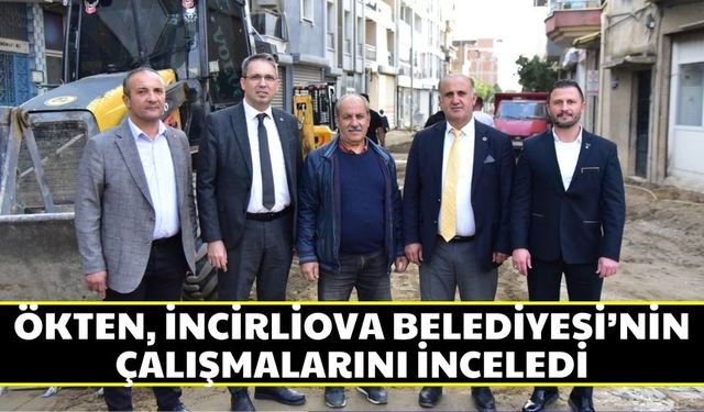 Ökten, İncirliova Belediyesi’nin çalışmalarını inceledi