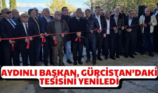 Aydınlı başkan, Gürcistan’daki tesisini yeniledi