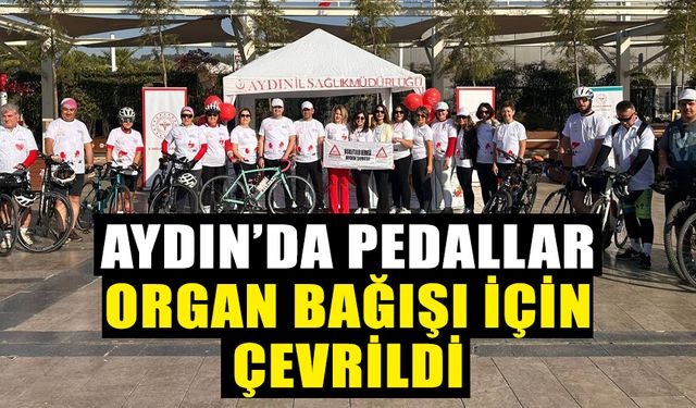 Aydın’da pedallar organ bağışı için çevrildi