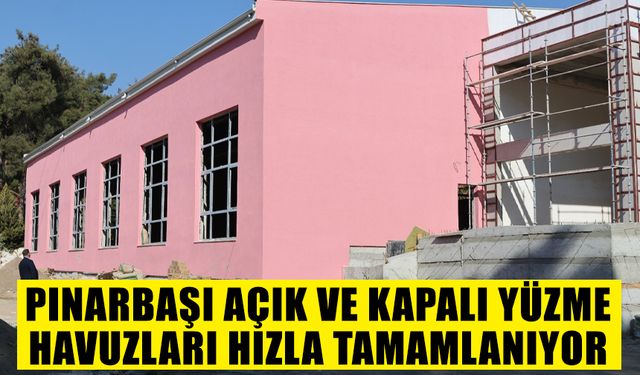 Pınarbaşı açık ve kapalı yüzme havuzları hızla tamamlanıyor