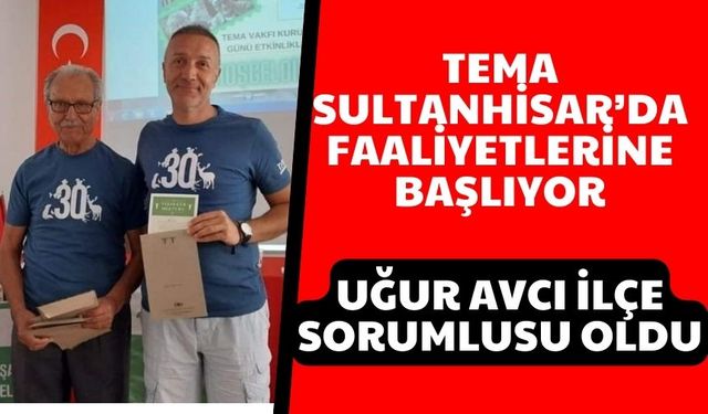 TEMA Sultanhisar’da faaliyetlerine başlıyor