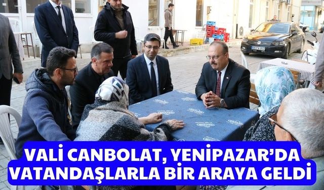 Vali Canbolat, Yenipazar’da vatandaşlarla bir araya geldi