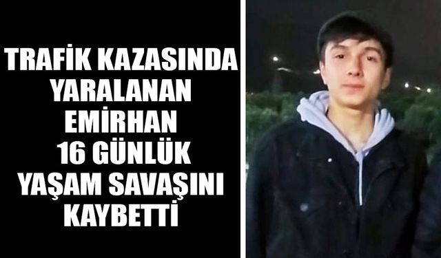 Trafik kazasında yaralanan Emirhan 16 günlük yaşam savaşını kaybetti