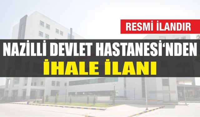 NAZİLLİ DEVLET HASTANESİ'NDEN MEDİKAL GAZ ALIM İHALE İLANI